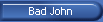 Bad John
